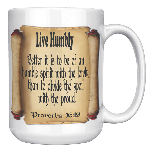 LIVE HUMBLY  -Proverbs 16:19