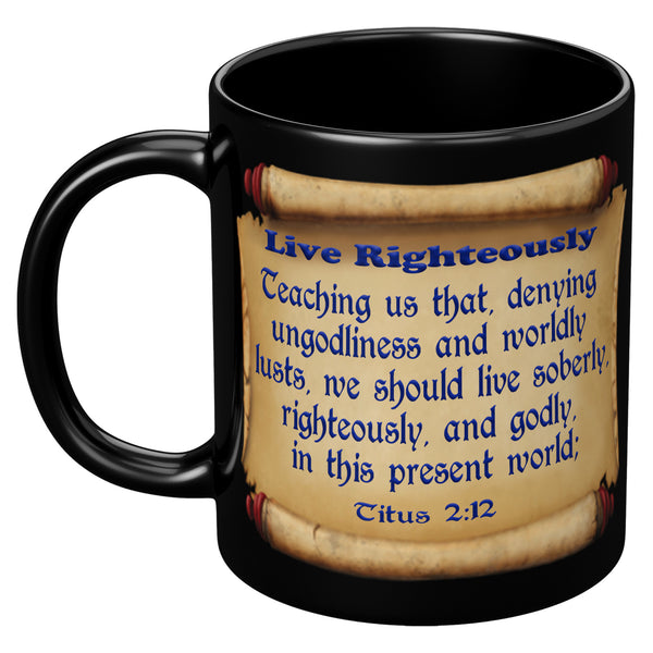 LIVE RIGHTEOUSLY  -Titus 2:12