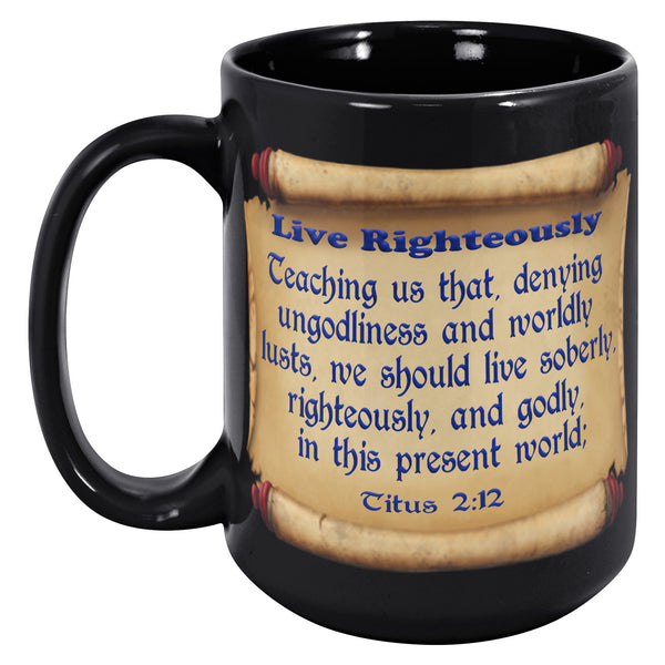 LIVE RIGHTEOUSLY  -TITUS 2:12