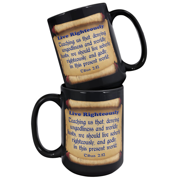 LIVE RIGHTEOUSLY  -TITUS 2:12