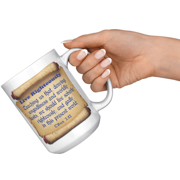 LIVE RIGHTEOUSLY  -Titus 2:12