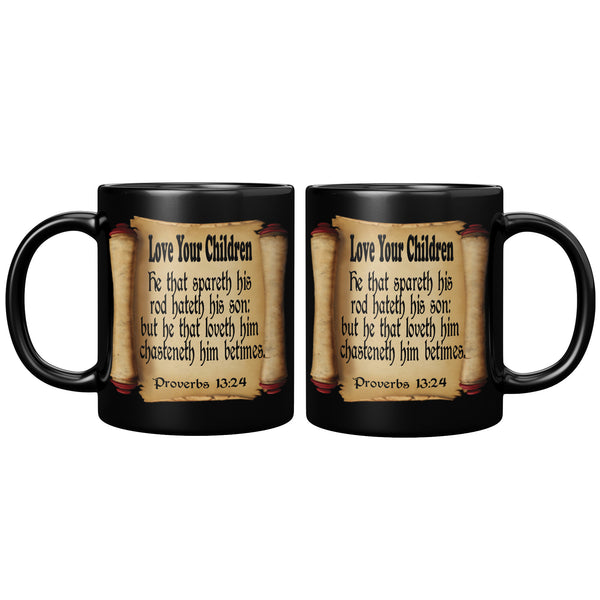 LOVE YOUR CHILDREN  -Proverbs 13:24