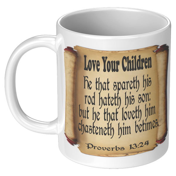 LOVE YOUR CHILDREN  -Proverbs 13:24