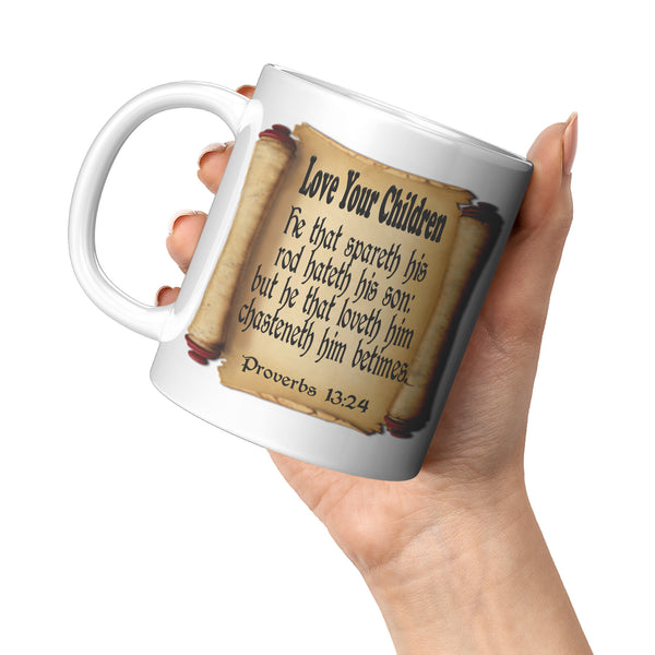 LOVE YOUR CHILDREN  -Proverbs 13:24