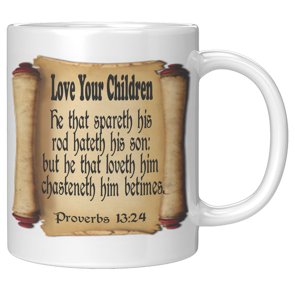 LOVE YOUR CHILDREN  -Proverbs 13:24