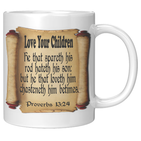 LOVE YOUR CHILDREN  -Proverbs 13:24