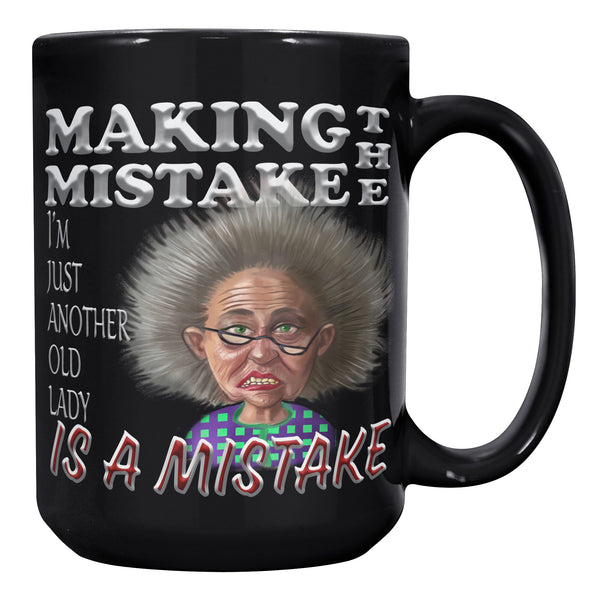 OLD AND CRANKY  -MAKING THE MISTAKE I'M JUST ANOTHER OLD LADY IS A MISTAKE