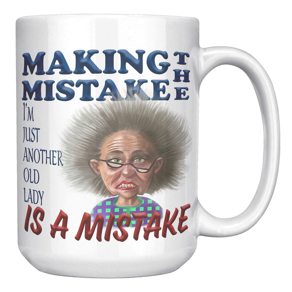 OLD AND CRANKY  -MAKING THE MISTAKE I'M JUST ANOTHER OLD LADY IS A MISTAKE