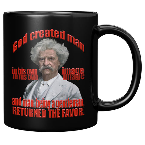 MARK TWAIN  -"GOD CREATED MAN IN HIS OWN IMAGE  -AND MAN BEING A GENTLEMAN RETURNED THE FAVOR."