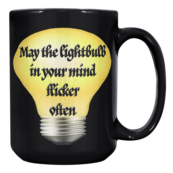 MAY THE LIGHTBULB IN YOUR MIND FLICKER OFTEN