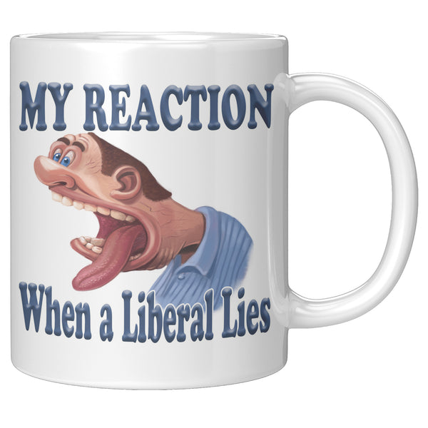 MY REACTION WHEN A LIBERAL LIES