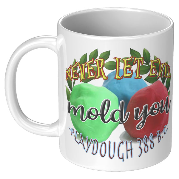 NEVER LET EVIL MOLD YOU