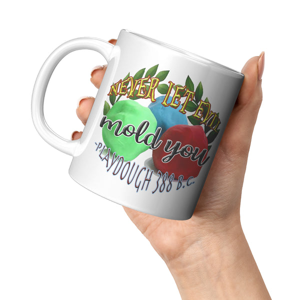 NEVER LET EVIL MOLD YOU