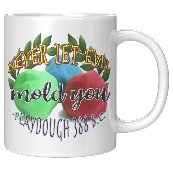 NEVER LET EVIL MOLD YOU