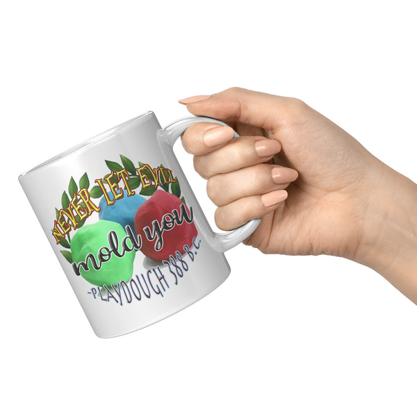 NEVER LET EVIL MOLD YOU