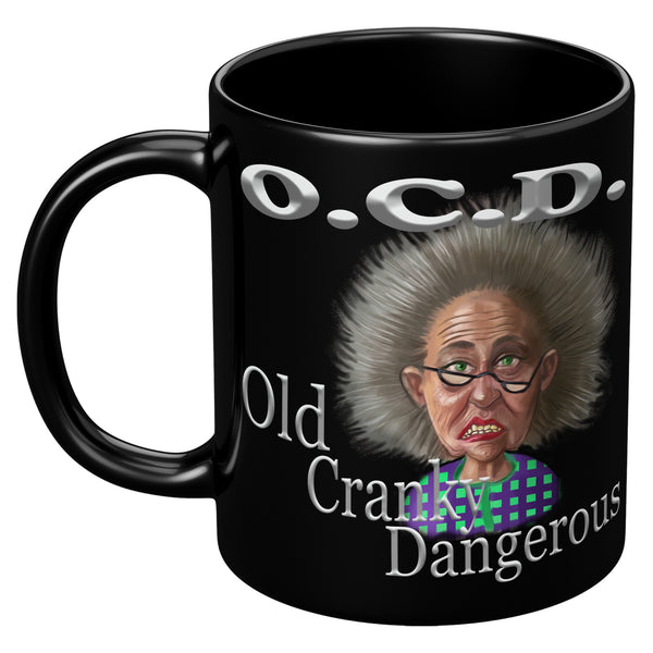OLD AND CRANKY  -OCD  -OLD, CRANKY, DANGEROUS