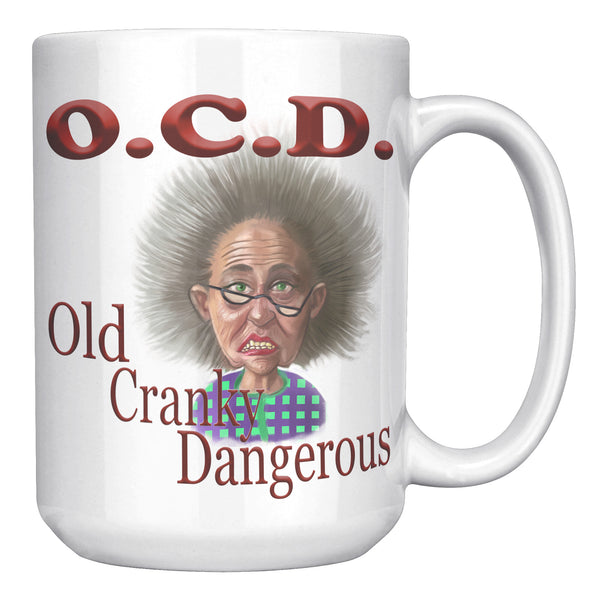 OLD AND CRANKY  -OCD  -OLD, CRANKY, DANGEROUS