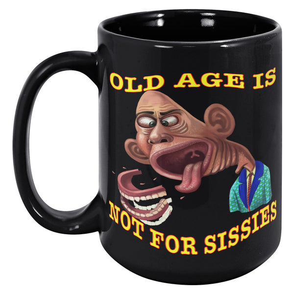 OLD AGE IS NOT FOR SISSIES