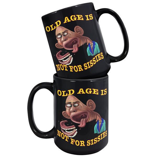 OLD AGE IS NOT FOR SISSIES