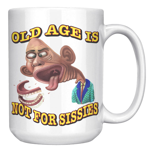 OLD AGE IS NOT FOR SISSIES