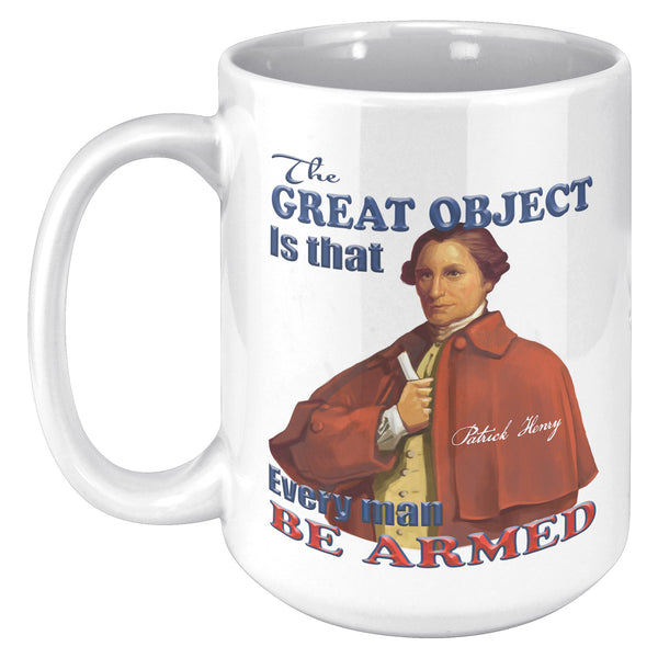PATRICK HENRY  -"THE GREAT OBJECT IS THAT EVERY MAN BE ARMED."