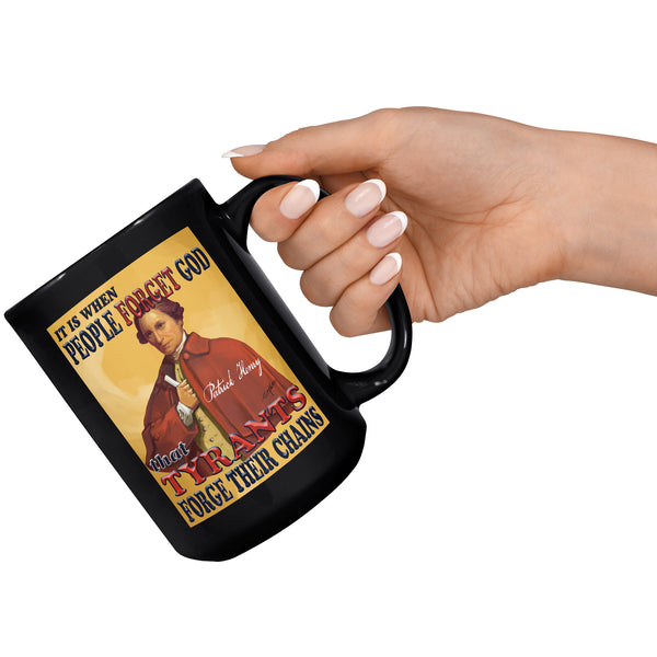 PATRICK HENRY  -IT IS WHEN PEOPLE FORGET GOD  -THAT TYRANTS FORGE THEIR CHAINS