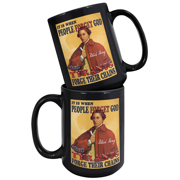 PATRICK HENRY  -IT IS WHEN PEOPLE FORGET GOD  -THAT TYRANTS FORGE THEIR CHAINS