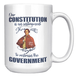 PATRICK HENRY  -"OUR CONSTITUTION IS AN INSTRUMENT FOR THE PEOPLE TO RESTRAIN THE GOVERNMENT."
