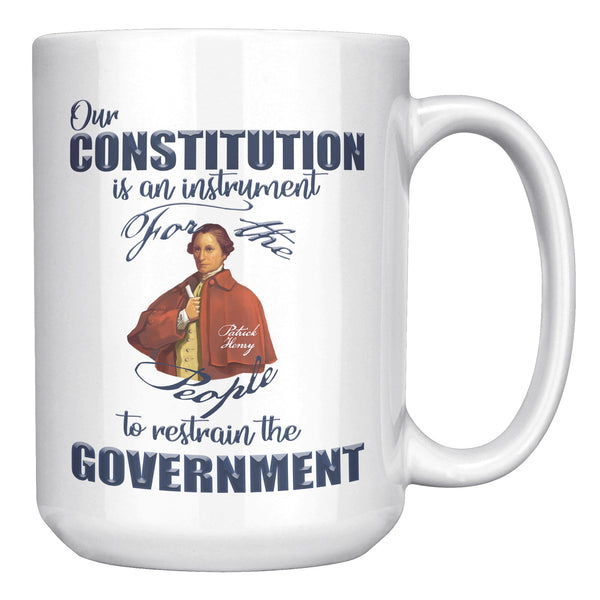 PATRICK HENRY  -"OUR CONSTITUTION IS AN INSTRUMENT FOR THE PEOPLE TO RESTRAIN THE GOVERNMENT."