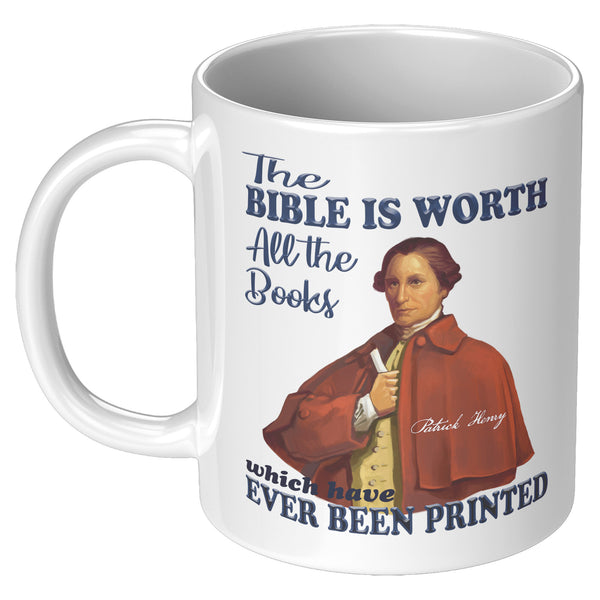 PATRICK HENRY  -"THE BIBLE IS WORTH ALL THE BOOKS WHICH HAVE EVER BEEN PRINTED"