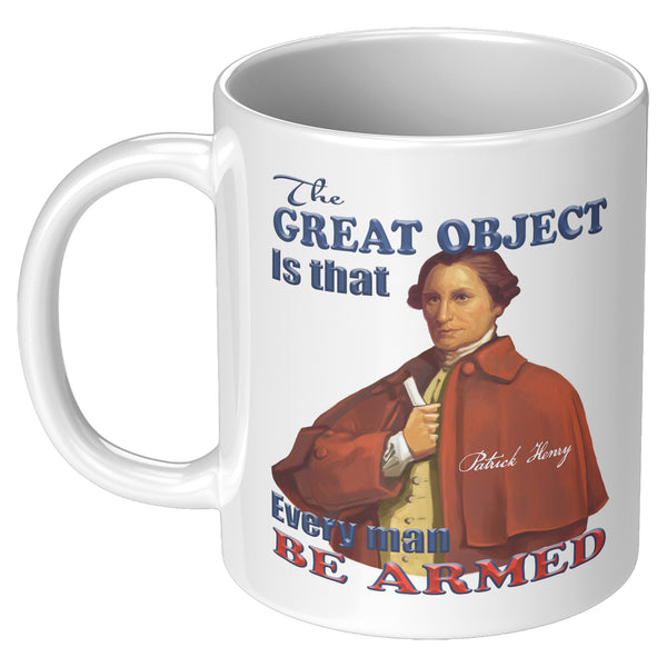 PATRICK HENRY  -"THE GREAT OBJECT IS THAT EVERY MAN BE ARMED"