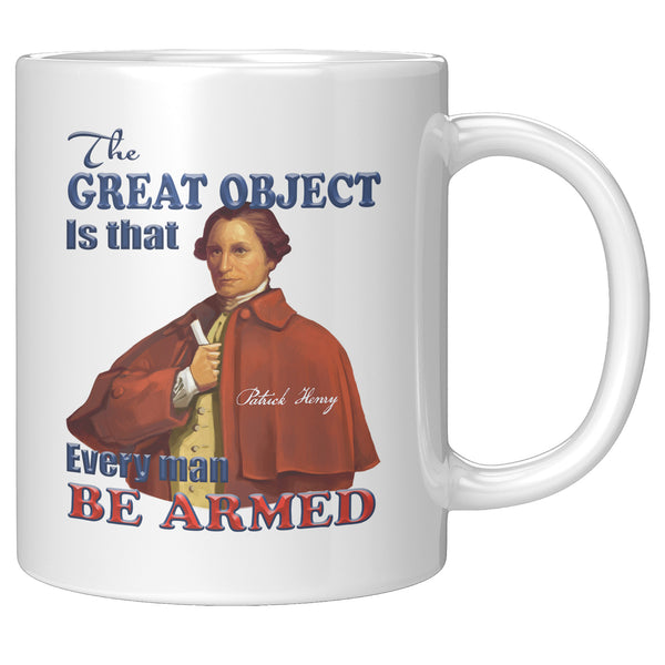 PATRICK HENRY  -"THE GREAT OBJECT IS THAT EVERY MAN BE ARMED"