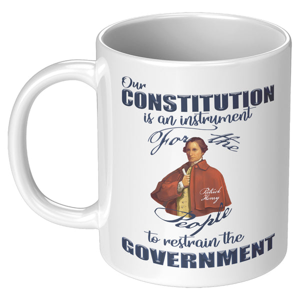 PATRICK HENRY  -"OUR CONSTITUTION IS OUR INSTRUMENT FOR THE PEOPLE TO RESTRAIN THE GOVERNMENT"