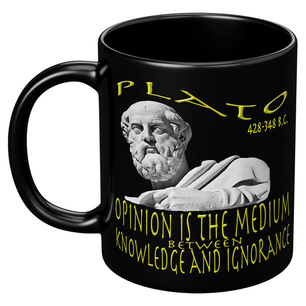 PLATO  -OPINION IS THE MEDIUM BETWEEN KNOWLEDGE AND IGNORANCE