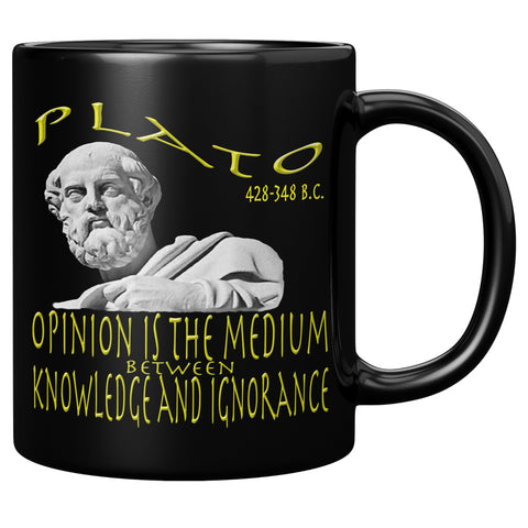 PLATO  -OPINION IS THE MEDIUM BETWEEN KNOWLEDGE AND IGNORANCE