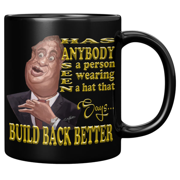 RODNEY:  -HAS ANYBODY SEEN SOMEONE WEARING A HAT THAT SAYS "BUILD BACK BETTER"