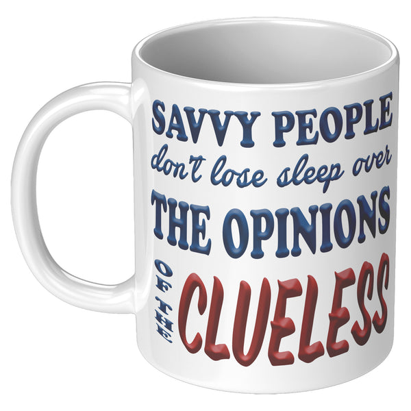 SAVVY PEOPLE DON'T LOSE SLEEP OVER THE OPINIONS OF THE CLUELESS