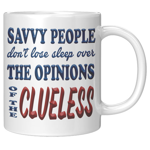 SAVVY PEOPLE DON'T LOSE SLEEP OVER THE OPINIONS OF THE CLUELESS