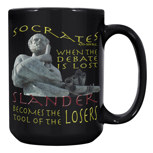 SOCRATES  -WHEN THE DEBATE IS LOST SLANDER BECOMES THE TOOL OF THE LOSERS