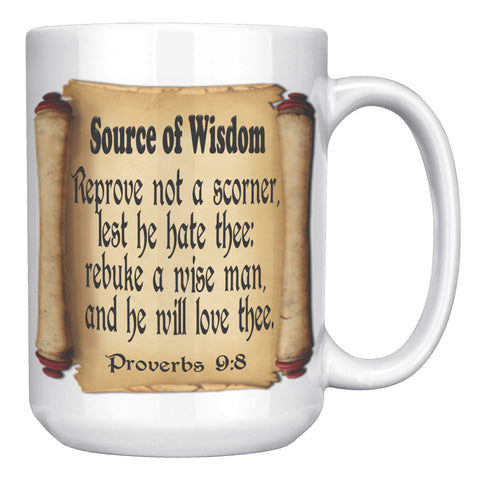 SOURCE OF WISDOM  -Proverbs 9:8