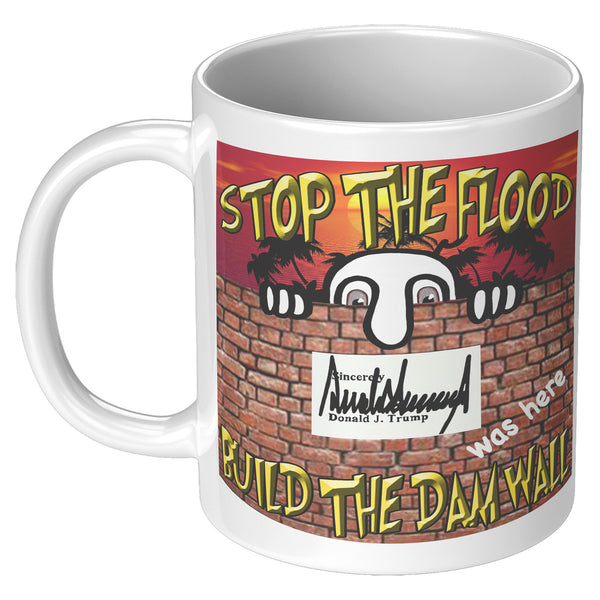 STOP THE FLOOD  -BUILD THE DAM WALL