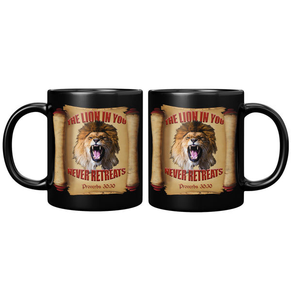 THE LION IN YOU NEVER RETREATS  -Proverbs 30:30