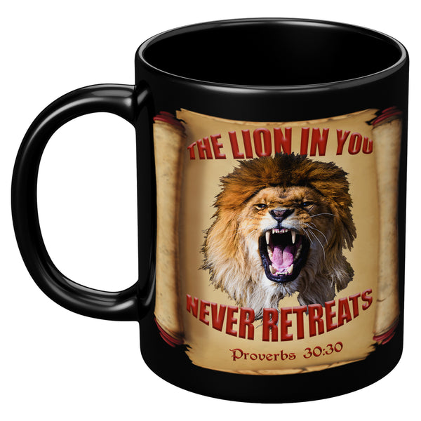 THE LION IN YOU NEVER RETREATS  -Proverbs 30:30