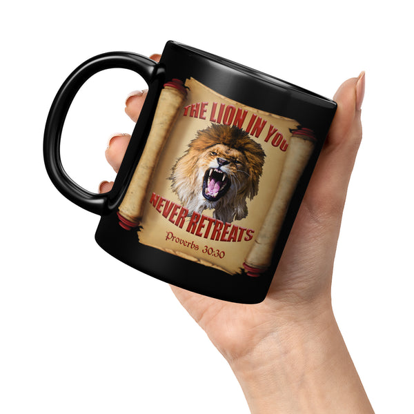 THE LION IN YOU NEVER RETREATS  -Proverbs 30:30