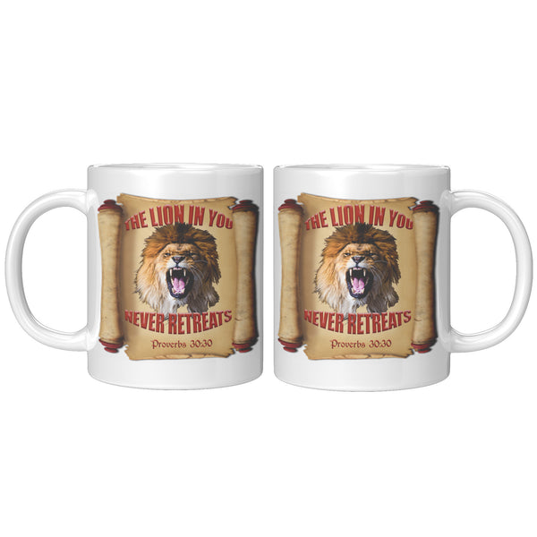 THE LION IN YOU NEVER RETREATS  -Proverbs 30:30