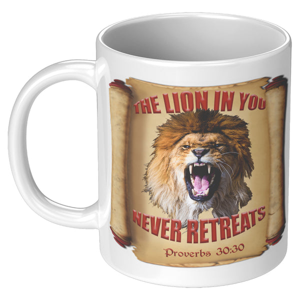 THE LION IN YOU NEVER RETREATS  -Proverbs 30:30