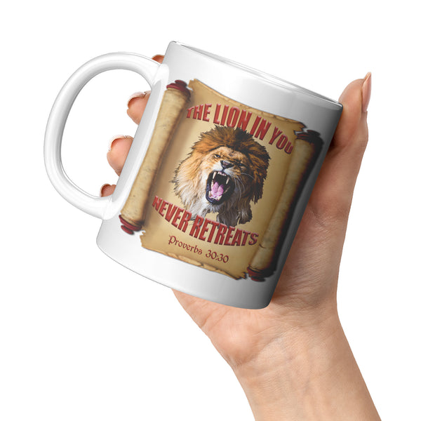 THE LION IN YOU NEVER RETREATS  -Proverbs 30:30