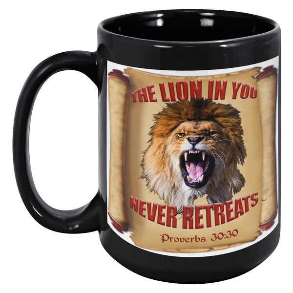 THE LION IN YOU NEVER RETREATS