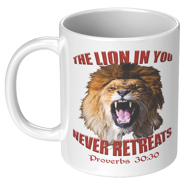 THE LION IN YOU NEVER RETREATS  -PROVERBS 30:30