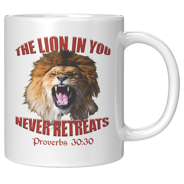 THE LION IN YOU NEVER RETREATS  -PROVERBS 30:30
